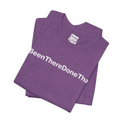 Been There Done That (Text Only) - Unisex Jersey Short Sleeve Tee