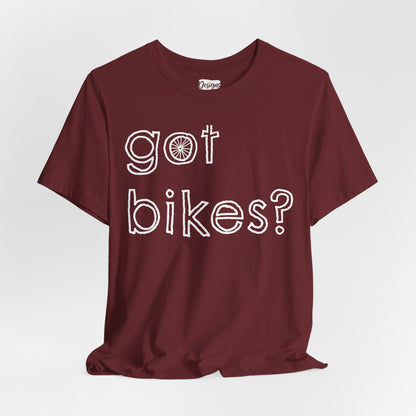 Got Bikes? - Unisex Jersey Short Sleeve Tee