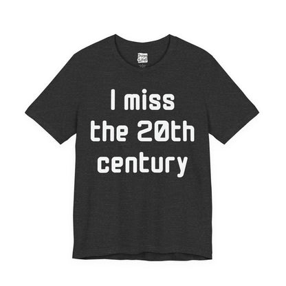 I Miss the 20th Century Tee — Retro Nostalgia Graphic T-Shirt