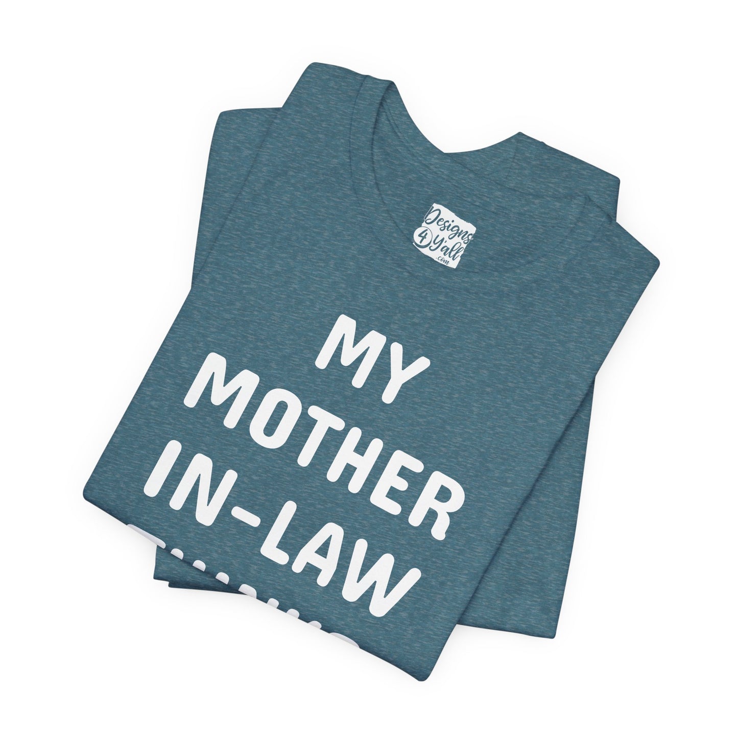 My Mother-in-Law Thinks I’m The Smartest T-Shirt — Funny Family Gift Tee