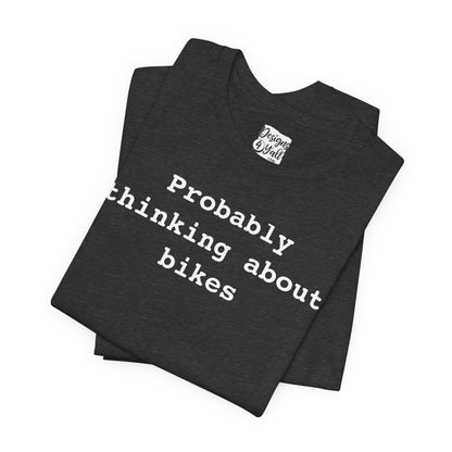 Probably Thinking About Bikes - Unisex Jersey Short Sleeve Tee