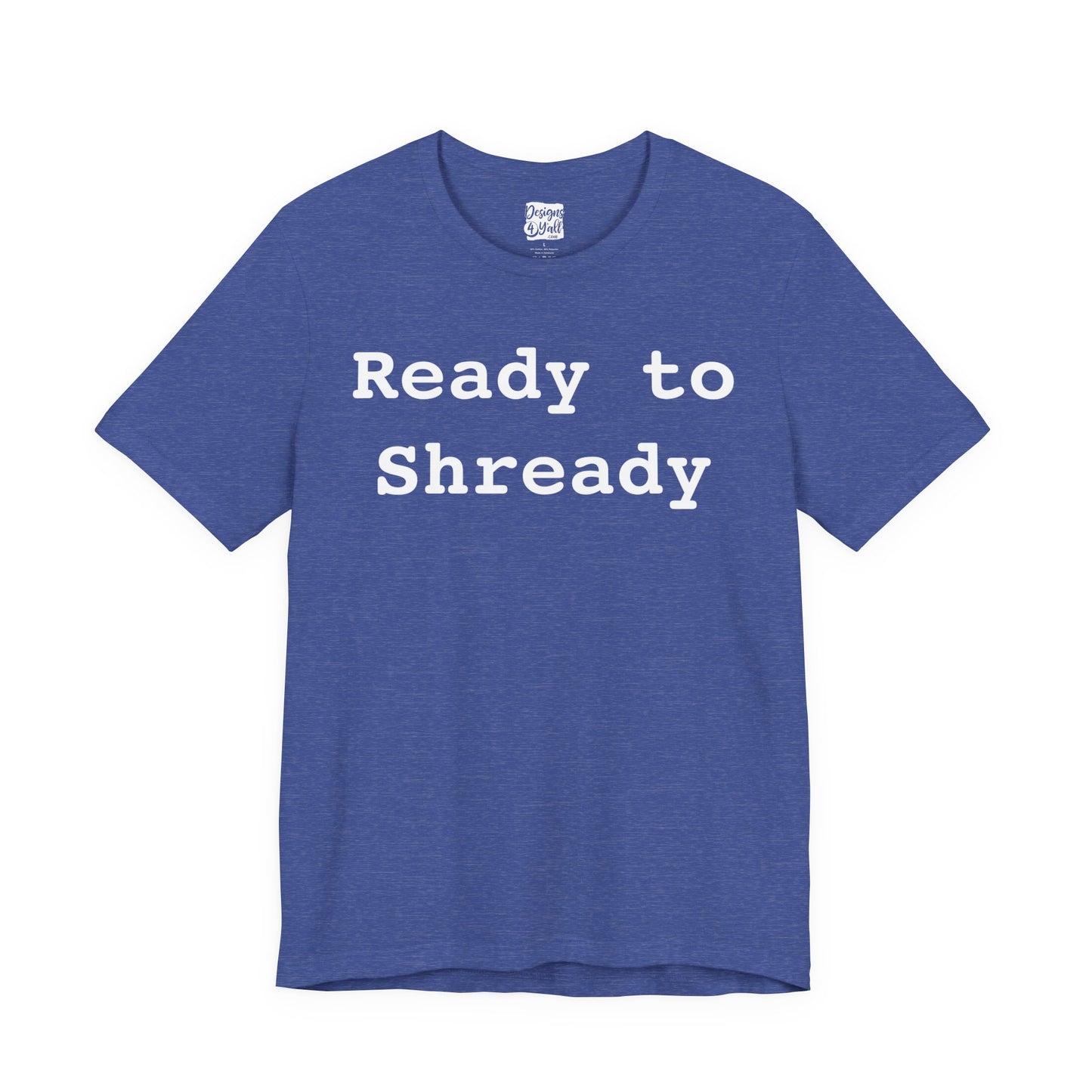 Ready to Shready - Unisex Jersey Short Sleeve Tee