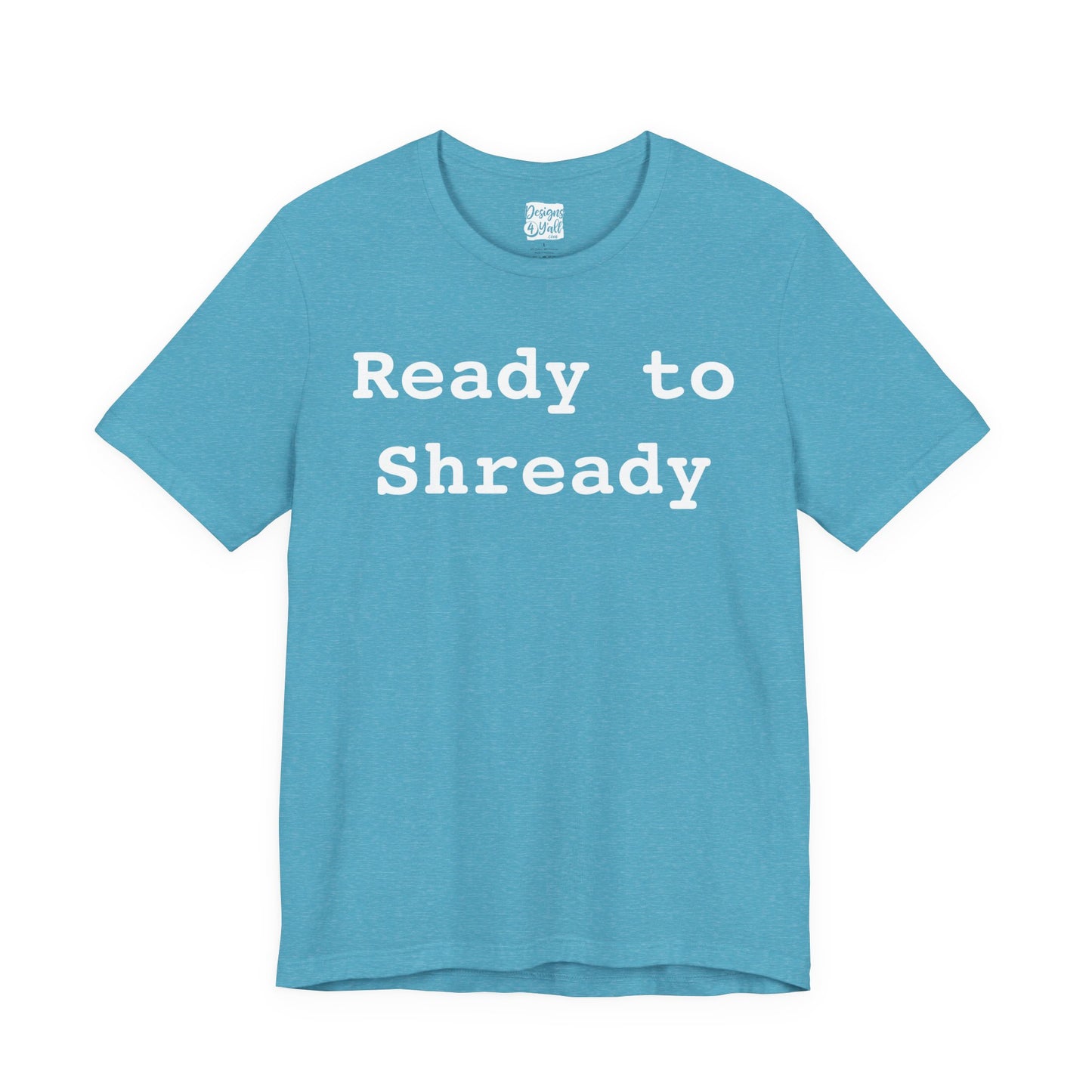 Ready to Shready - Unisex Jersey Short Sleeve Tee