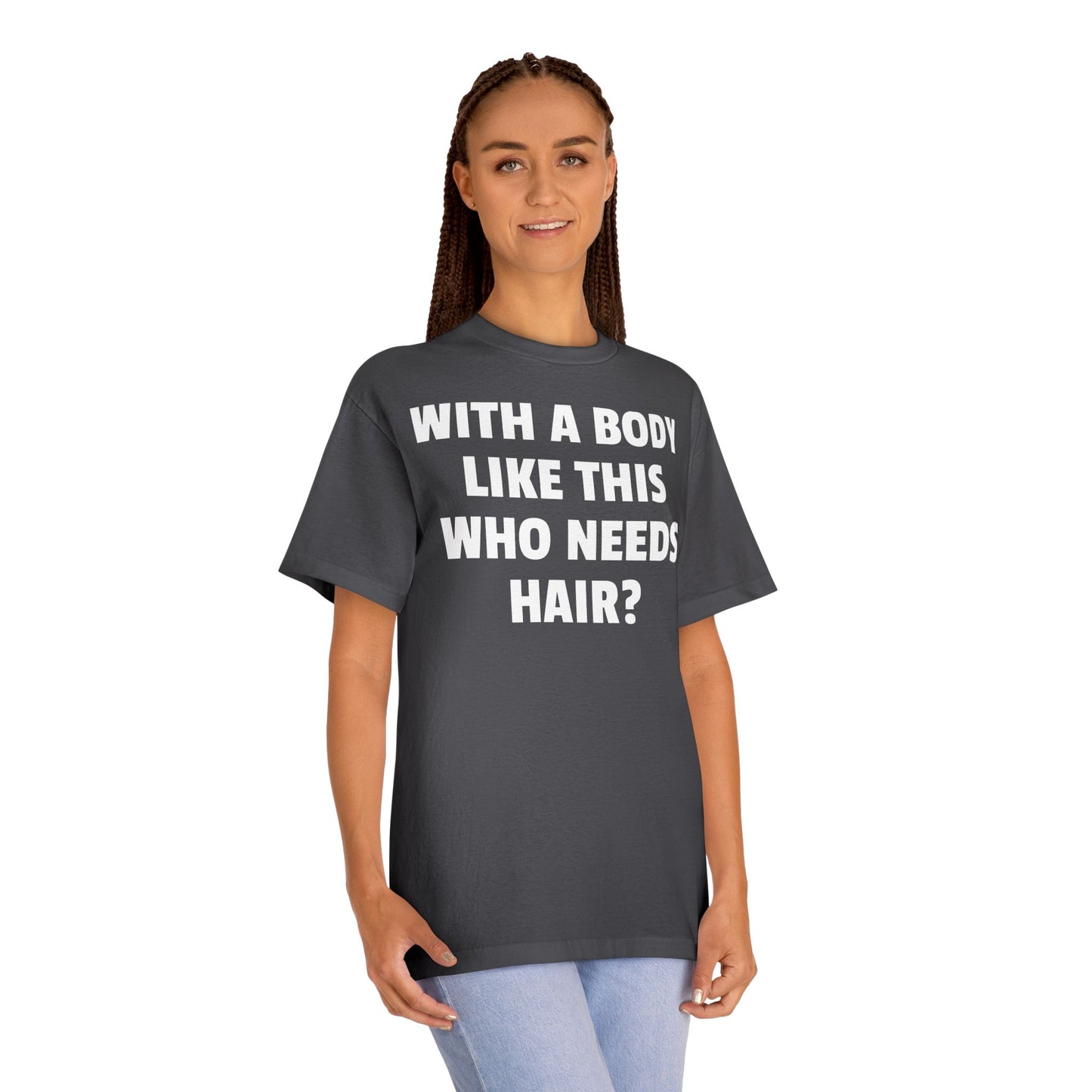 Graphic Tee — "With a Body Like This Who Needs Hair?" Funny Statement T-Shirt