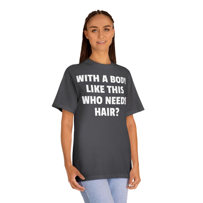 Graphic Tee — "With a Body Like This Who Needs Hair?" Funny Statement T-Shirt