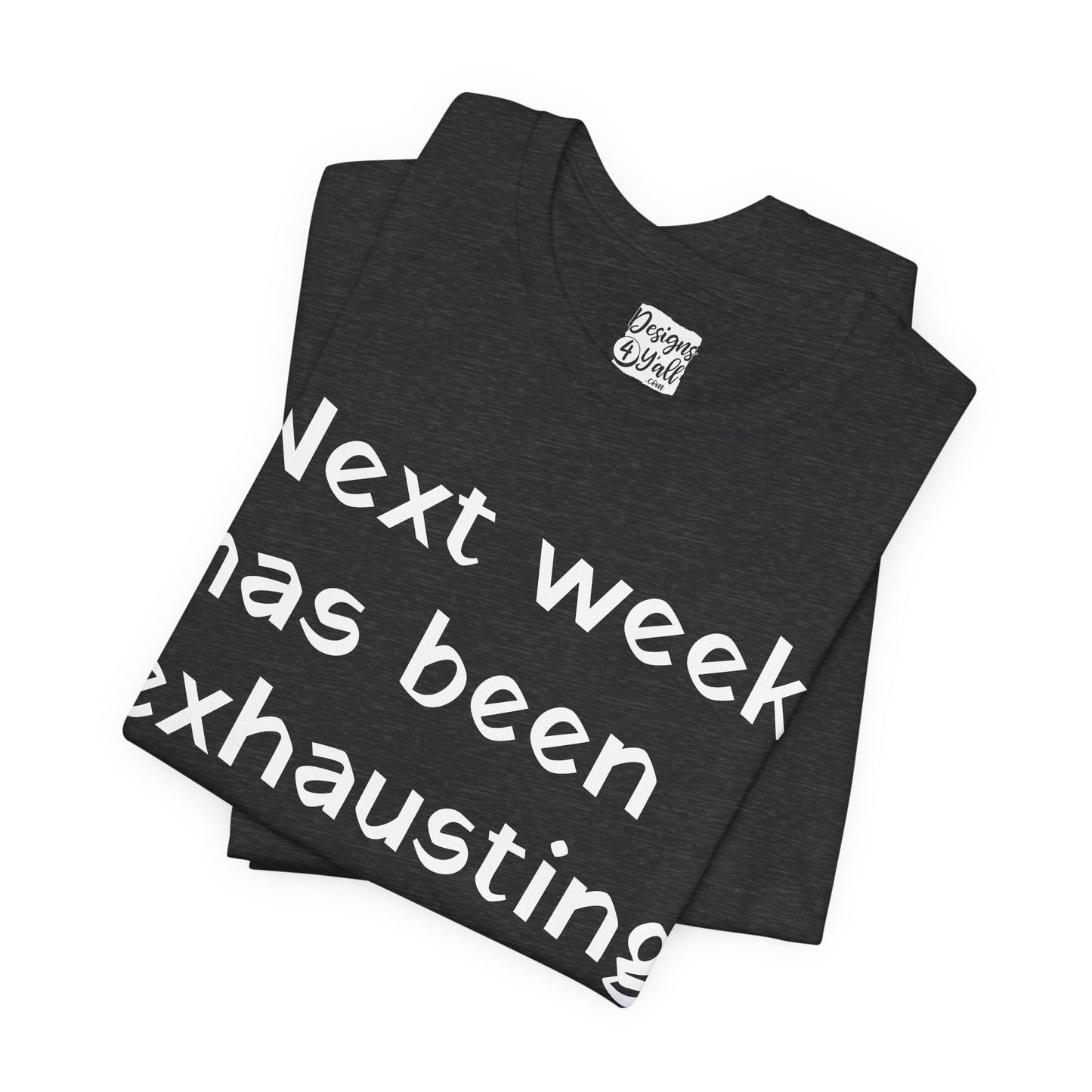 Next week has been exhausting T-Shirt