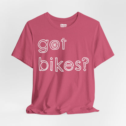 Got Bikes? - Unisex Jersey Short Sleeve Tee
