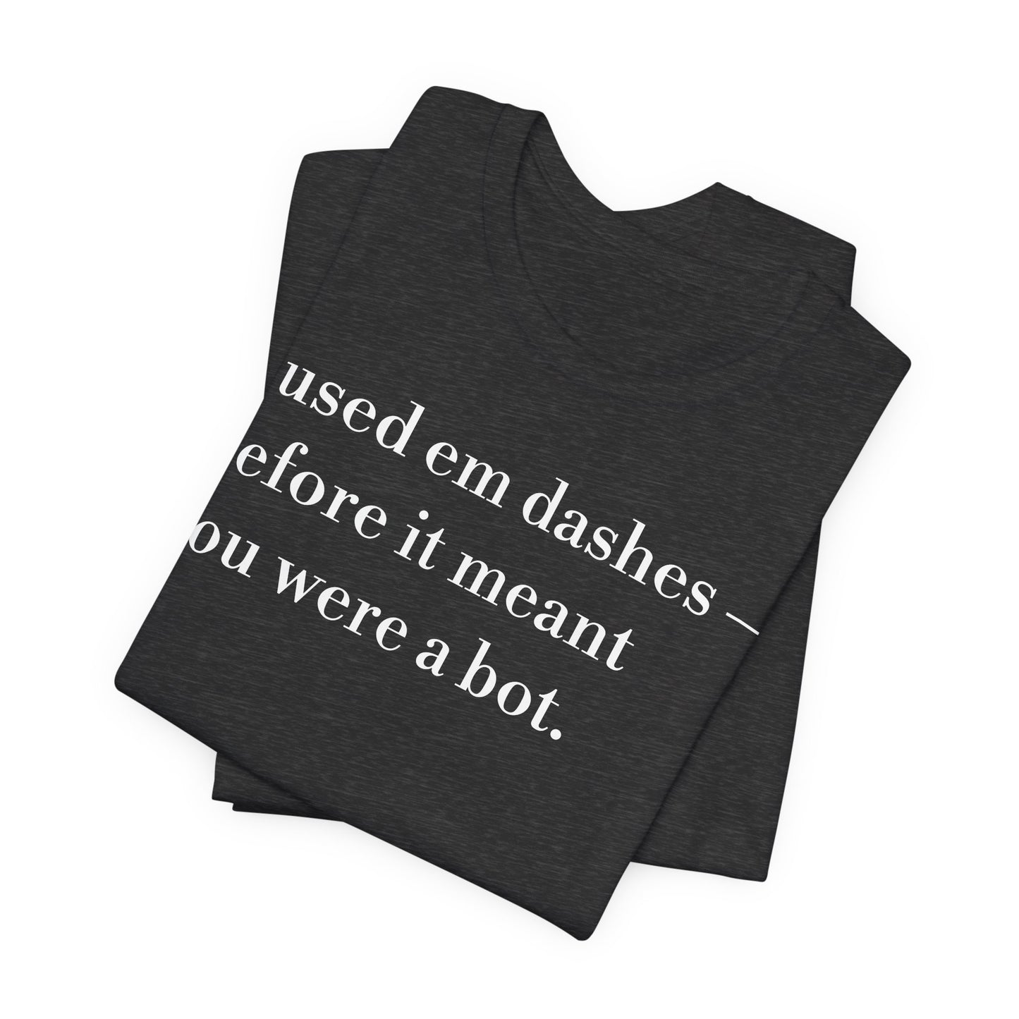 I Used 'Em Dashes Tee — Grammar Humor Short Sleeve Shirt