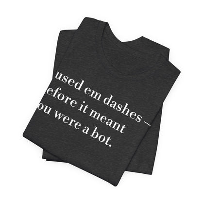 I Used 'Em Dashes Tee — Grammar Humor Short Sleeve Shirt