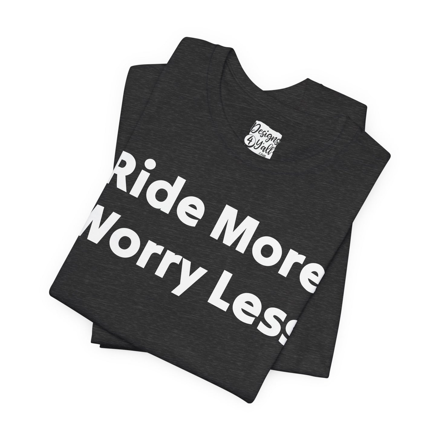 Ride More Worry Less - Unisex Jersey Short Sleeve Tee