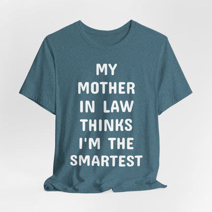 My Mother-in-Law Thinks I’m The Smartest T-Shirt — Funny Family Gift Tee