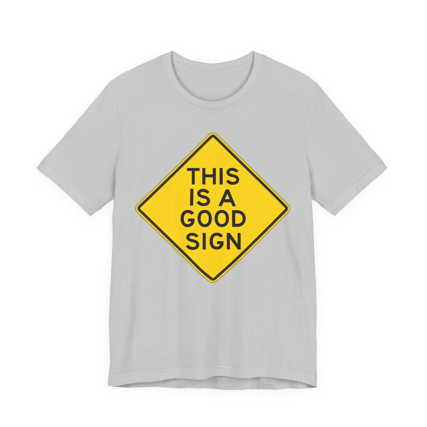 This is a Good Sign Road Sign T-Shirt — Funny Warning Graphic Tee