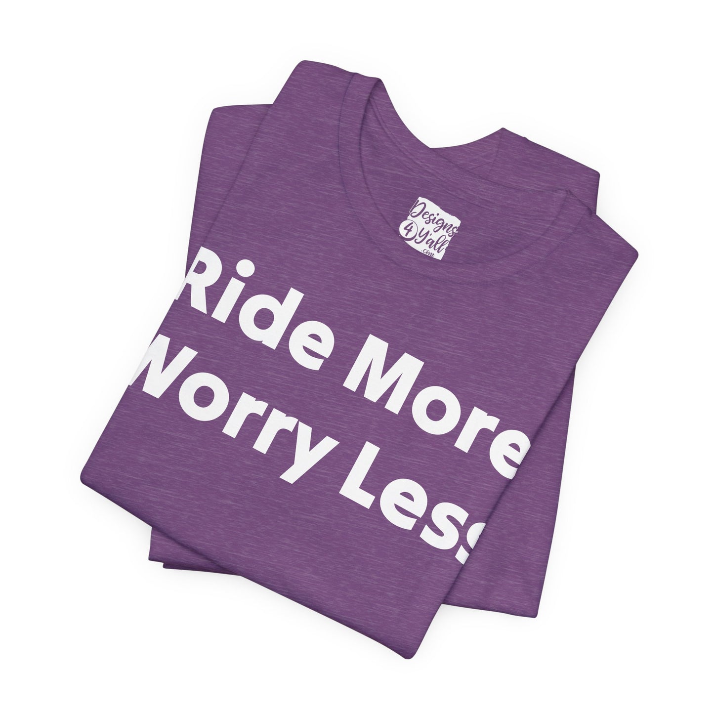 Ride More Worry Less - Unisex Jersey Short Sleeve Tee