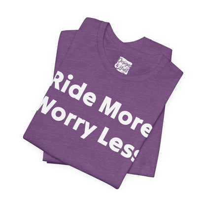 Ride More Worry Less - Unisex Jersey Short Sleeve Tee