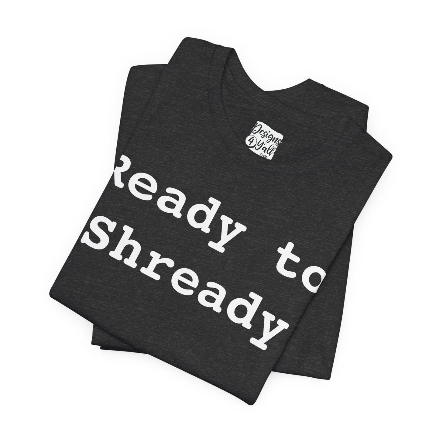 Ready to Shready - Unisex Jersey Short Sleeve Tee