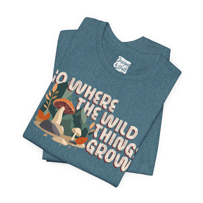 Mushroom Illustration Tee — “Go Where the Wild Things Grow”