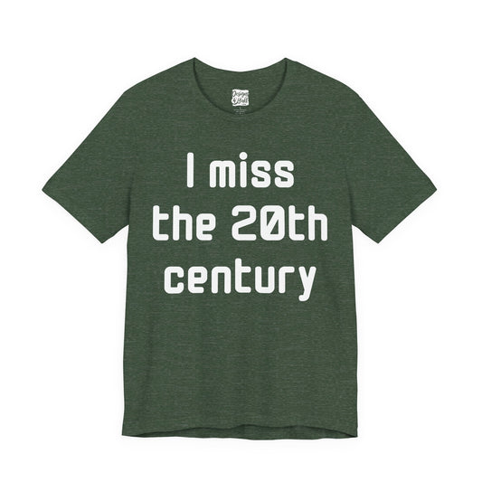 I Miss the 20th Century Tee — Retro Nostalgia Graphic T-Shirt