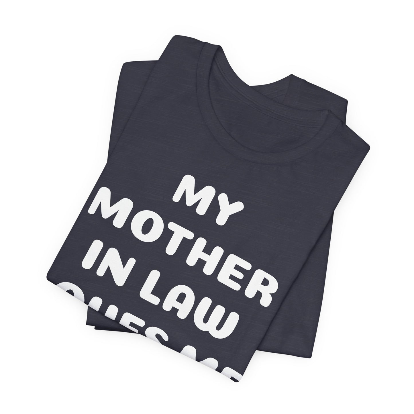 My Mother-in-Law Loves Me The Most T-Shirt — Funny Family Gift Tee
