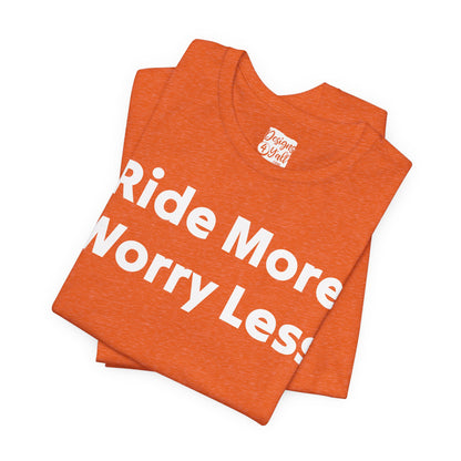 Ride More Worry Less - Unisex Jersey Short Sleeve Tee