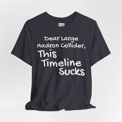 Large Hadron Collider Funny Tee — 'Real Life After They Fired Up the LHC' Graphic T-Shirt