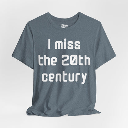I Miss the 20th Century Tee — Retro Nostalgia Graphic T-Shirt