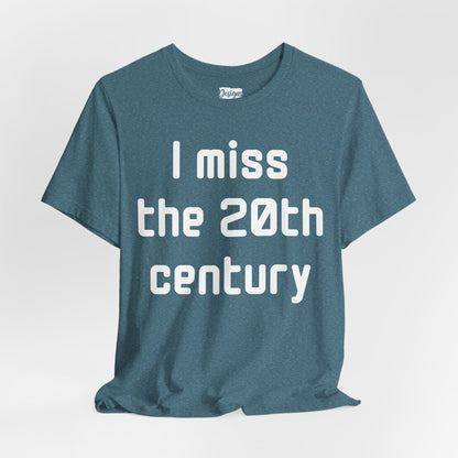 I Miss the 20th Century Tee — Retro Nostalgia Graphic T-Shirt