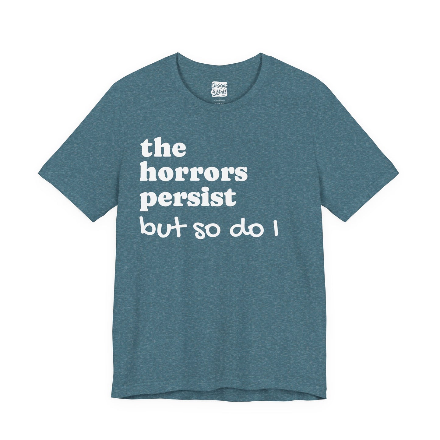 The Horrors Persist But So Do I T‑Shirt