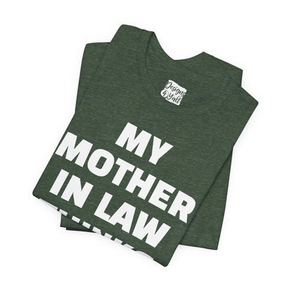 My Mother-in-Law Thinks I’m The Best T-Shirt — Funny Family Gift Tee