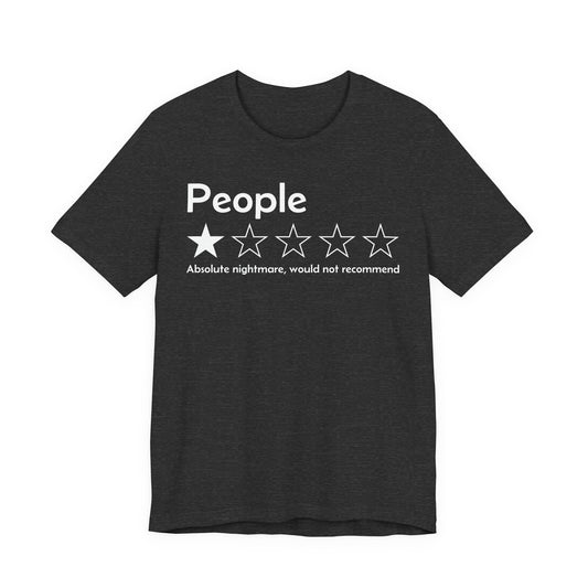 T-Shirt — “People:  Absolute nightmare, would not recommend” Funny Sarcastic Tee