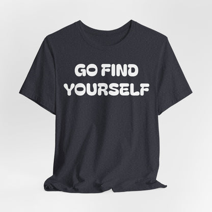 Go Find Yourself Tee — Inspirational Graphic T-Shirt