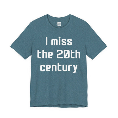 I Miss the 20th Century Tee — Retro Nostalgia Graphic T-Shirt