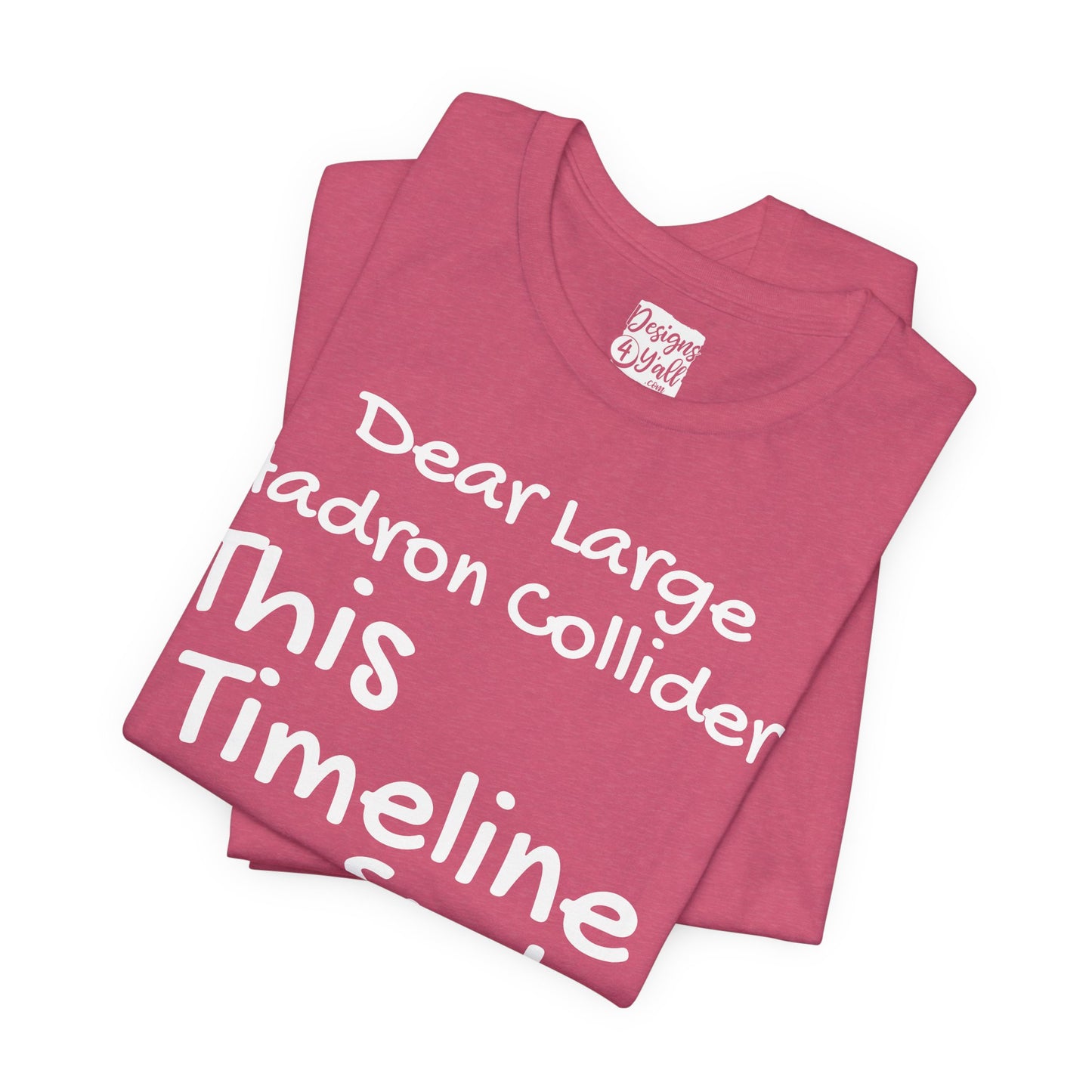 Large Hadron Collider Funny Tee — 'Real Life After They Fired Up the LHC' Graphic T-Shirt