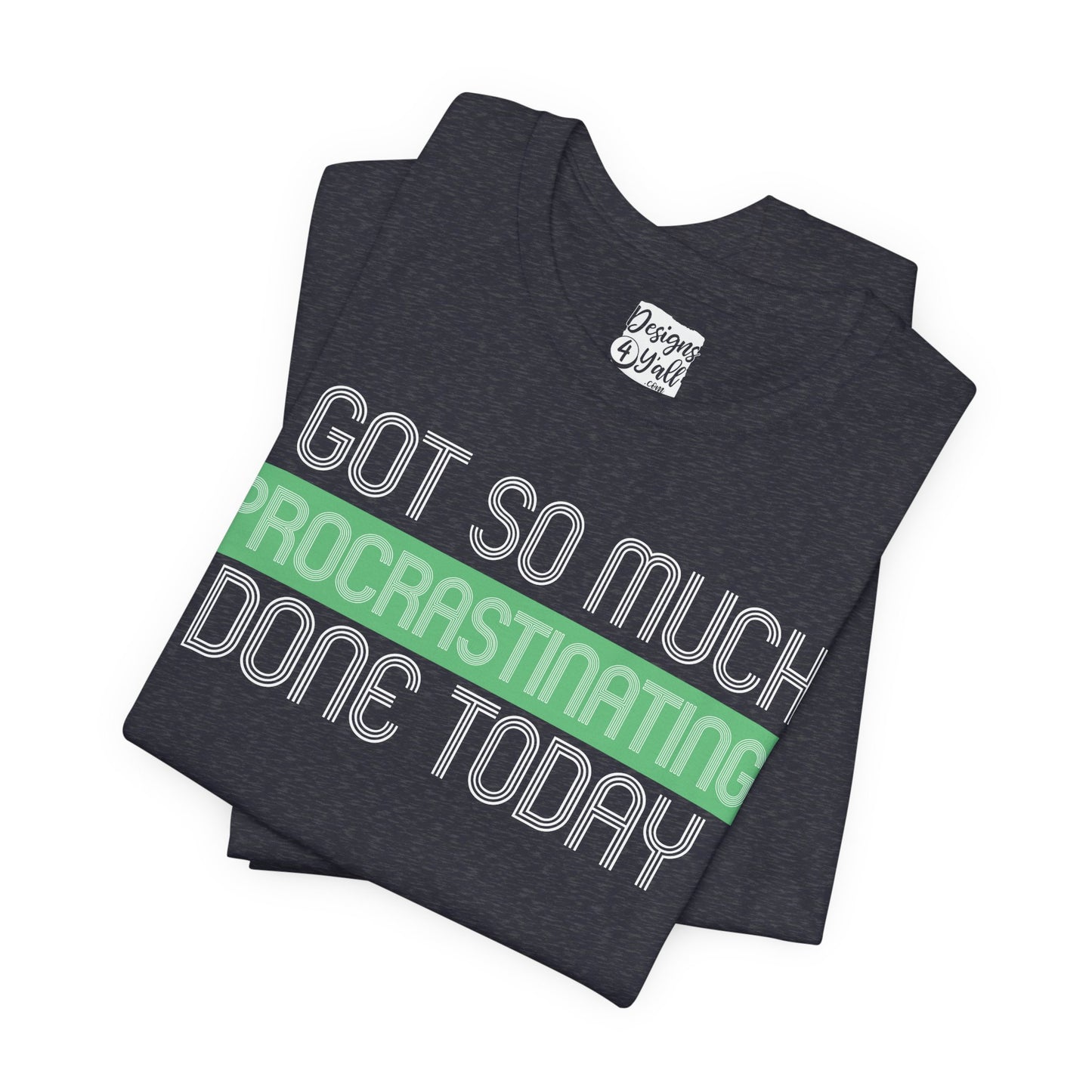 I got so much done today - Unisex Jersey Short Sleeve Tee