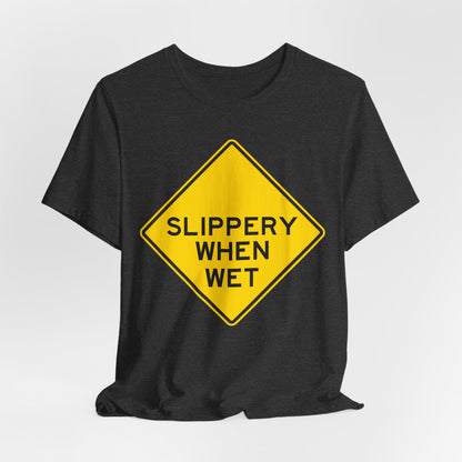 Slippery When Wet Road Sign T-Shirt — Funny Warning Graphic Tee