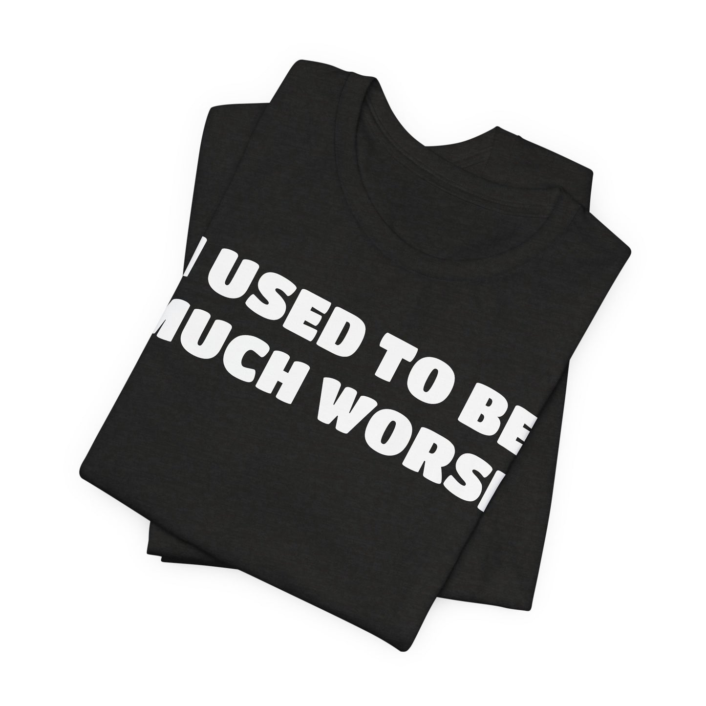 I Used To Be Much Worse T‑Shirt — Funny Recovery & Self‑Improvement Tee