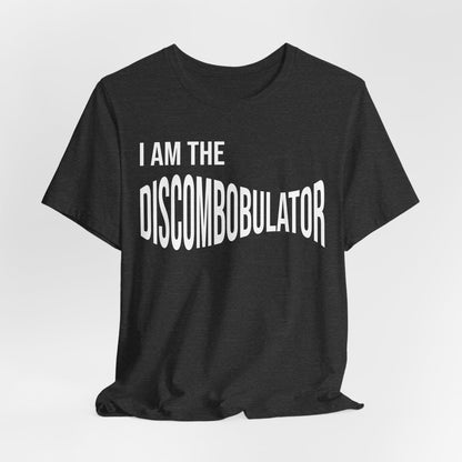 I Am The Discombobulator T-Shirt — Funny Novelty Graphic Tee