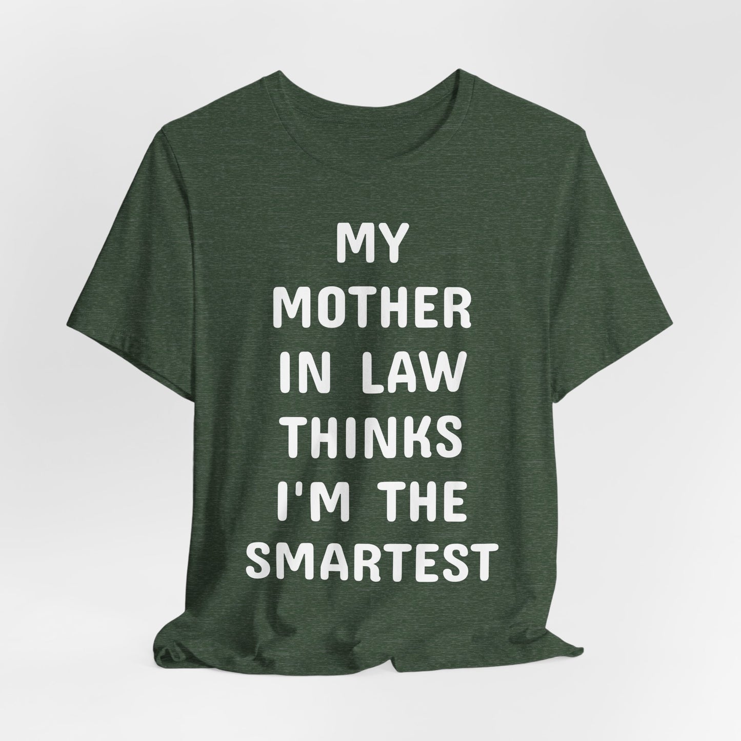 My Mother-in-Law Thinks I’m The Smartest T-Shirt — Funny Family Gift Tee