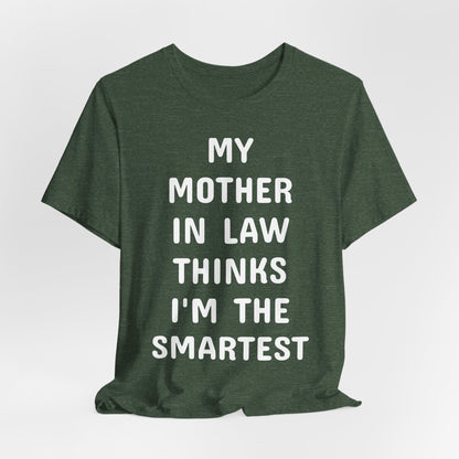 My Mother-in-Law Thinks I’m The Smartest T-Shirt — Funny Family Gift Tee