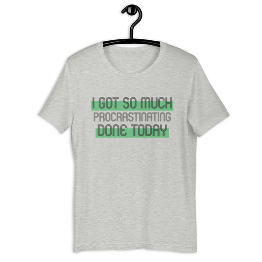 I got so much done today - Unisex t-shirt